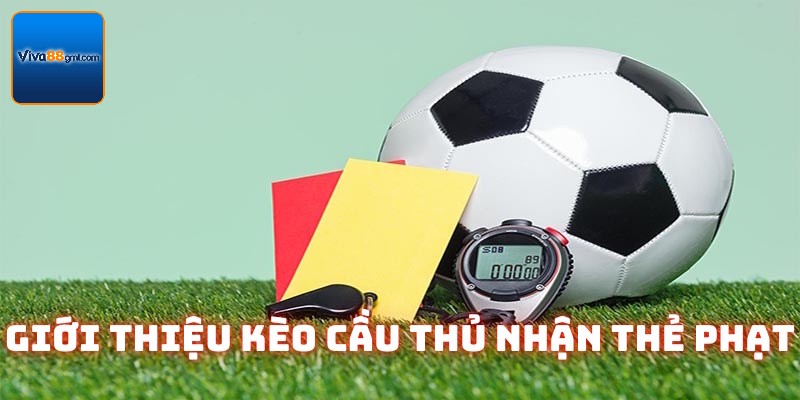 Thông tin giải thích kèo cầu thủ nhận thẻ phạt