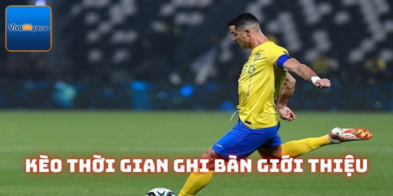 Thông tin định nghĩa kèo thời gian ghi bàn