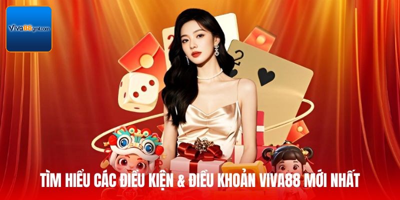 Tìm hiểu các Điều kiện & Điều khoản Viva88 mới nhất